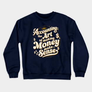 Accounting The Art of Making Money Make Sense | Accountant  Gifts Crewneck Sweatshirt